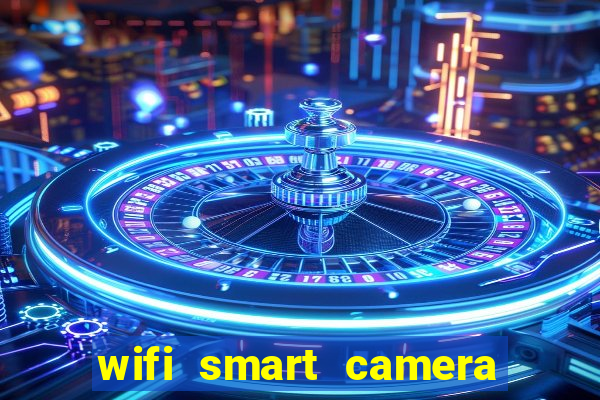 wifi smart camera easy to achieve real time remote viewing