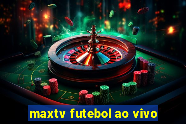 maxtv futebol ao vivo