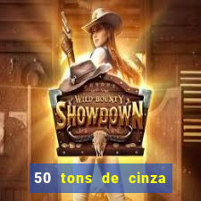 50 tons de cinza filme completo drive