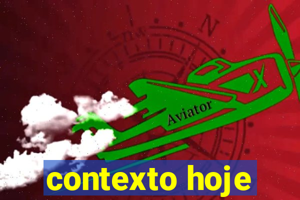 contexto hoje