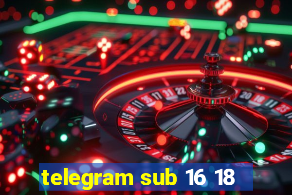 telegram sub 16 18