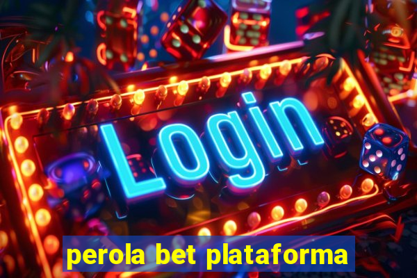 perola bet plataforma