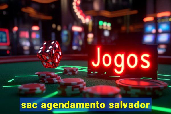 sac agendamento salvador