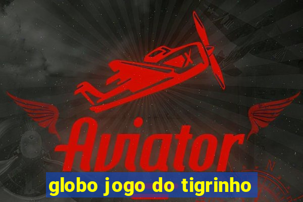 globo jogo do tigrinho