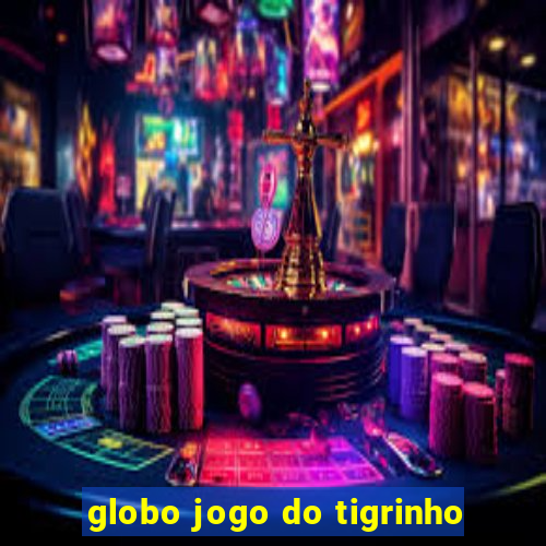 globo jogo do tigrinho