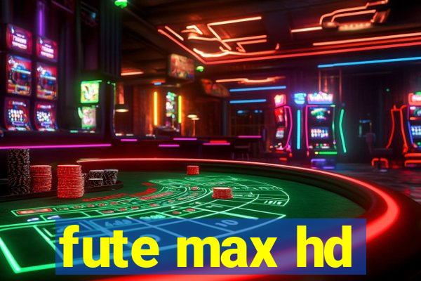 fute max hd