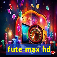 fute max hd