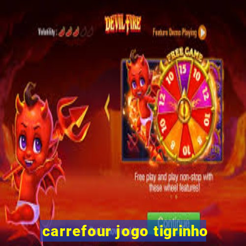 carrefour jogo tigrinho