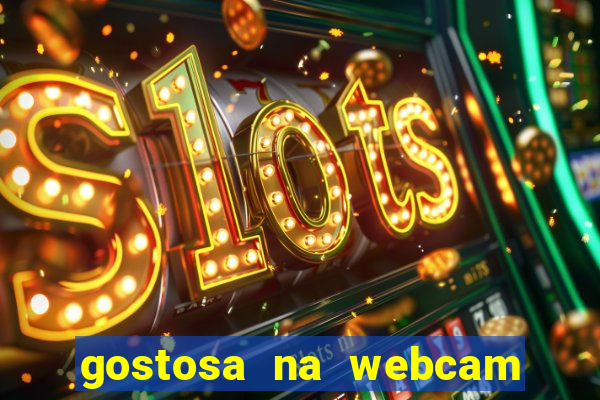 gostosa na webcam ao vivo