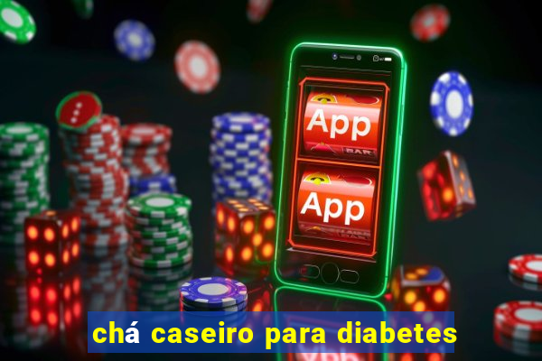 chá caseiro para diabetes