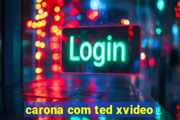 carona com ted xvideo