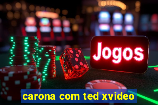 carona com ted xvideo