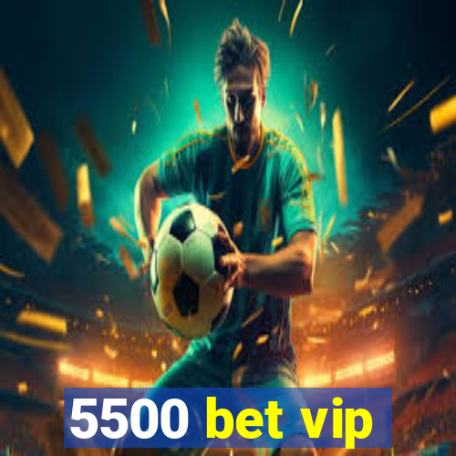 5500 bet vip