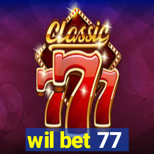 wil bet 77