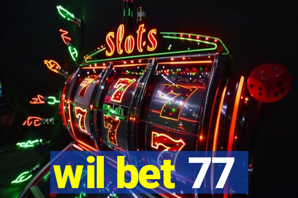 wil bet 77