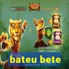 bateu bete