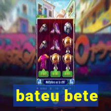 bateu bete