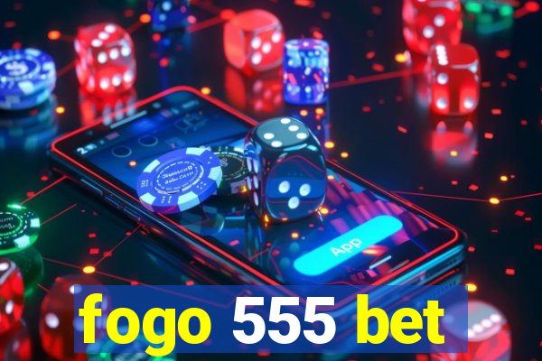 fogo 555 bet