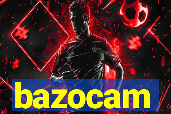 bazocam