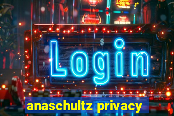 anaschultz privacy