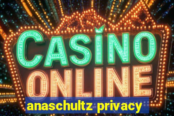 anaschultz privacy