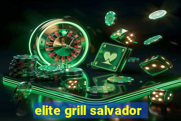 elite grill salvador