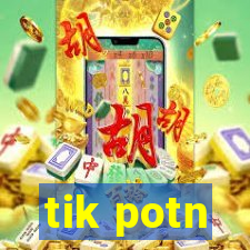 tik potn