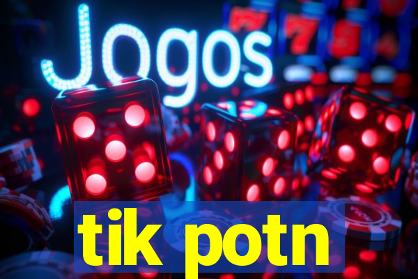 tik potn