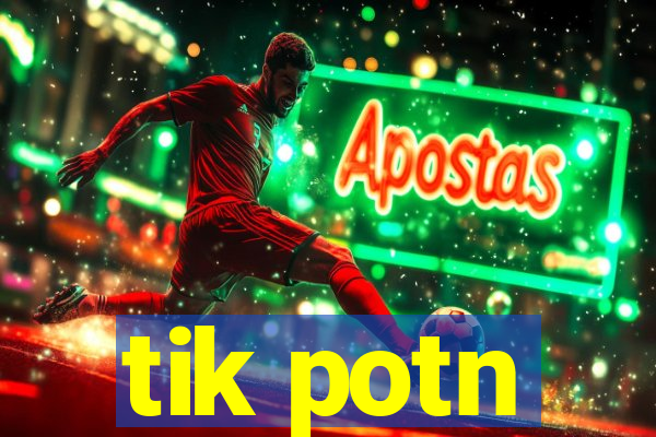 tik potn