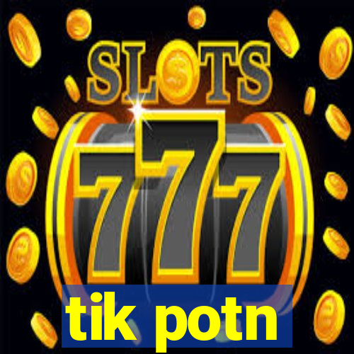 tik potn