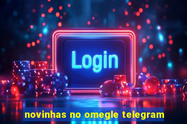 novinhas no omegle telegram