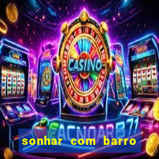 sonhar com barro jogo do bicho