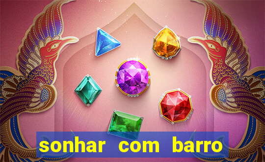 sonhar com barro jogo do bicho