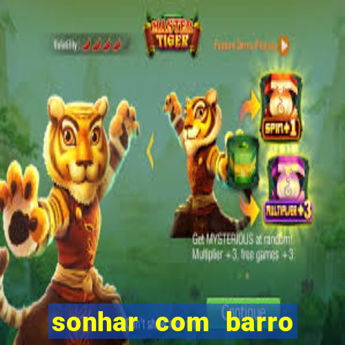 sonhar com barro jogo do bicho