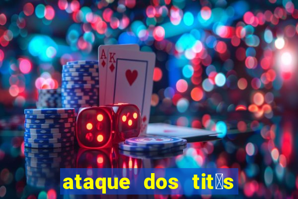 ataque dos tit茫s filme online dublado