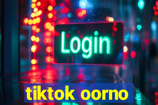 tiktok oorno