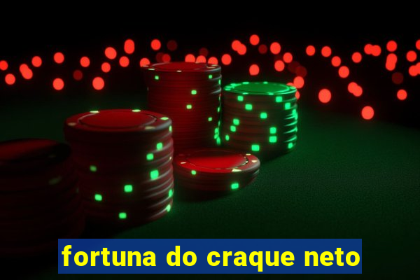 fortuna do craque neto