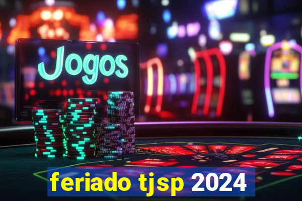 feriado tjsp 2024