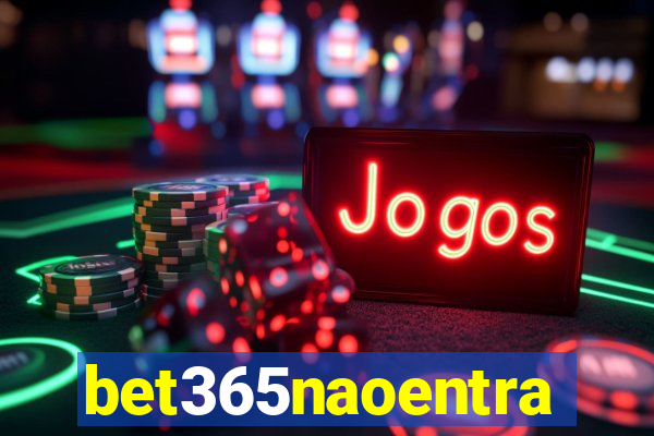 bet365naoentra