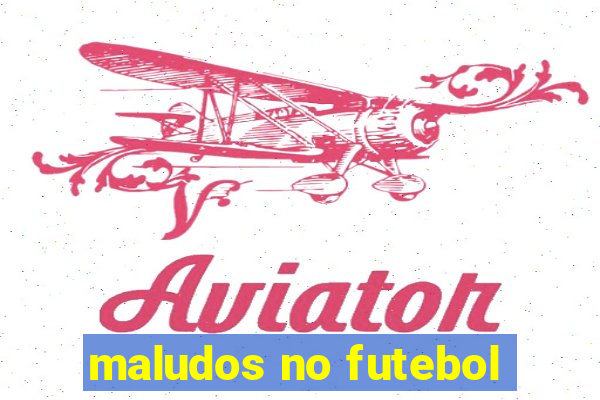 maludos no futebol