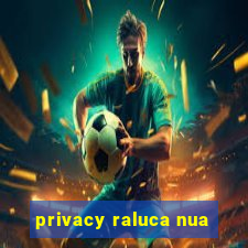 privacy raluca nua