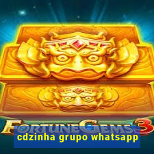 cdzinha grupo whatsapp