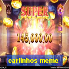 carlinhos meme