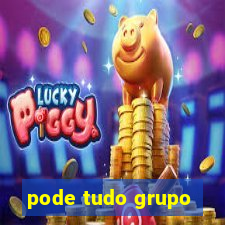 pode tudo grupo