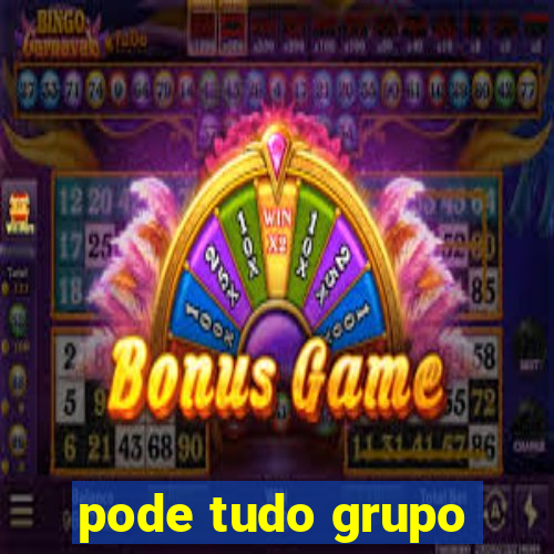 pode tudo grupo