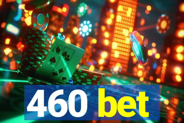 460 bet