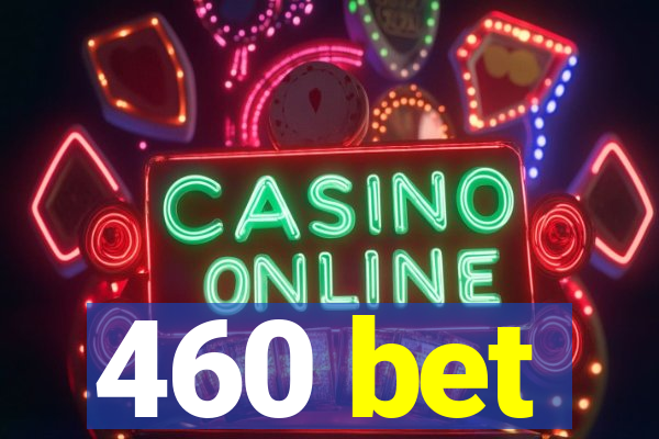 460 bet