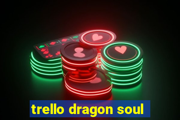 trello dragon soul