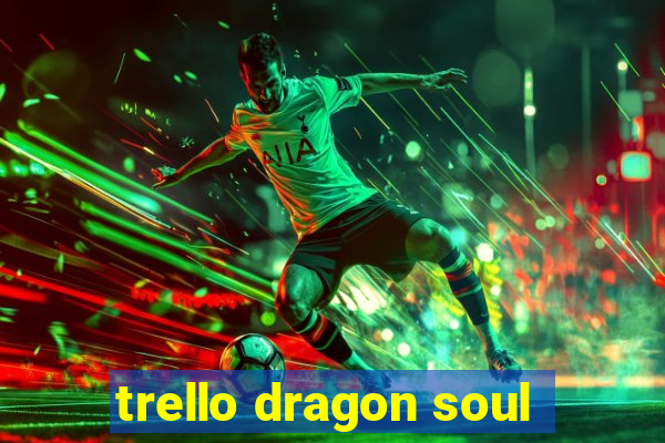 trello dragon soul