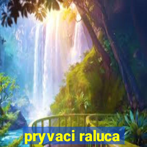 pryvaci raluca